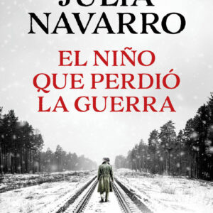 EL NIÑO QUE PERDIO LA GUERRA JULIA NAVARRO
