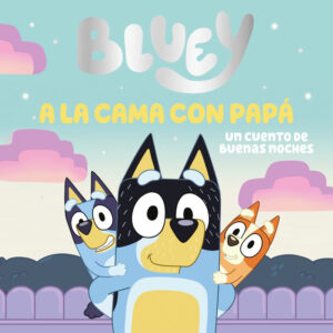 BLUEY - A LA CAMA - UN CUENTO DE BUENAS NOCHES
