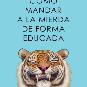 COMO MANDAR A LA MIERDA DE FORMA EDUCADA
