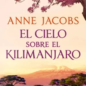 El Cielo Sobre El Kilimanjaro (Sueños De Africa 1)
